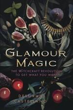Glamour Magic: The Witchcraft Revolution to Get What You Want - Paperback - GOOD