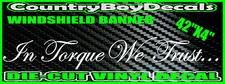In Torque We Trust * Windshield Banner Brow Vinyl Decal STICKER * Diesel Truck