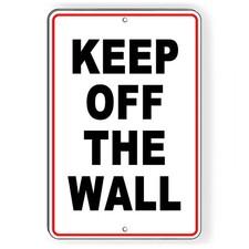 Keep Off The Wall Metal Sign Or Decal 6 SIZES warning attention do not W093