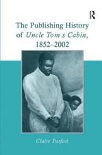 Publishing History of Uncle Tom's Cabin, 1852-2002, Hardcover by Parfait, Cla...